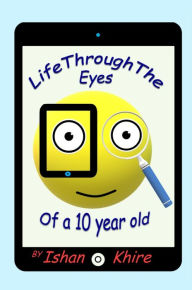 Title: Life Through the Eyes of a 10 year Old, Author: Ishan Khire