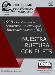 Title: 1998 Plataforma de la Tendencia Bolchevique Internacionalista (TBI) - Nuestra ruptura con el PTS, Author: Liga Obrera Internacionalista - Cuarta Internacion / Democracia Obrera