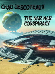 Title: The Nar-Nar Conspiracy, Author: Chad Descoteaux