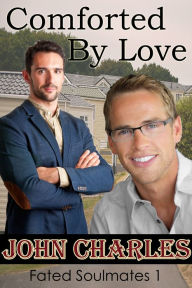 Title: Comforted By Love - A May-December Gay Romance (Fated Soulmates 1), Author: John Charles