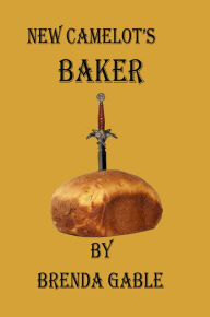 Title: New Camelot's Baker, Author: Brenda Gable