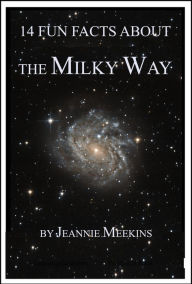 Title: 14 Fun Facts About the Milky Way, Author: Jeannie Meekins