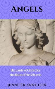 Title: Angels: Servants of Christ for the Sake of the Church, Author: Jennifer Anne Cox