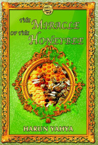 Title: The Miracle of the Honeybee, Author: Harun Yahya