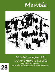 Title: Montée -Leçon 28 L'Art D'Être Disciple, Author: Marcel Gervais