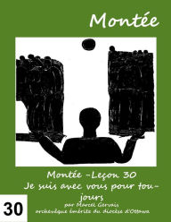Title: Montée -Leçon 30 Je suis avec vous pour toujours, Author: Marcel Gervais