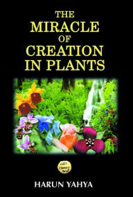 Title: The Miracle of Creation in Plants, Author: Harun Yahya