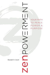 Title: Zenpowerment, Your Path To Peace, Power & Purpose, Author: Randall H Scott