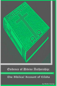 Title: Evidence of Divine Authorship: The Biblical Account of Elisha, Author: Richie Cooley