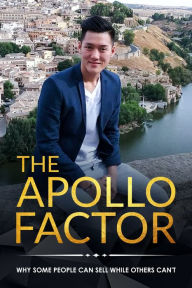 Title: The Apollo Factor: Why Some People Can Sell While Others Cannot, Author: Alaric Ong