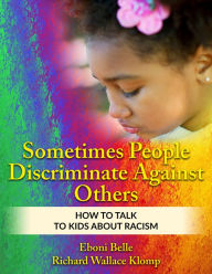 Title: Sometimes People Discriminate Against Others: How to Talk to Kids About Racism, Author: Richard Wallace Klomp