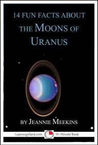 Title: 14 Fun Facts About the Moons of Uranus, Author: Jeannie Meekins