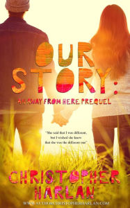 Title: Our Story: an Away From Here Prequel, Author: Christopher Harlan