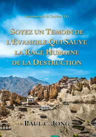 Title: Sermons sur la Genese (VI) - Soyez Un Temoin De L'evangile Qui Sauve La Race Humaine De La Destruction, Author: Paul C. Jong
