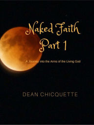 Title: Naked Faith: Part 1, Author: Dean Chicquette