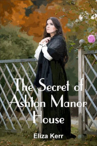 Title: The Secret of Ashton Manor House, Author: Eliza Kerr
