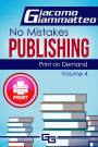 Print on Demand: Who to Use to Print Your Books, No Mistakes Publishing, Volume IV