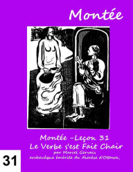Title: Montée -Leçon 31 Le Verbe s'est Fait Chair, Author: Marcel Gervais