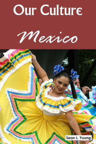 Title: Our Culture: Mexico, Author: Sean L. Young