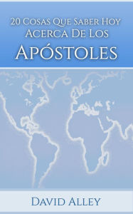 Title: Veinte Cosas que Saber Hoy Acerca de los Apóstoles, Author: David Alley