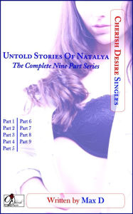 Title: Untold Stories Of Natalya (The Complete Nine Part Series), Author: Max D