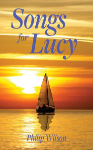 Title: Songs for Lucy, Author: Philip Wilson