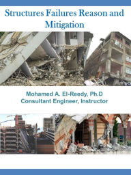 Title: Structures Failures Reasons and Mitigation, Author: Dr. Mohamed A. El-Reedy