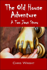 Title: The Old House Adventure: A Two Jays Story, Author: Chris Wright