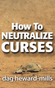 Title: How to Neutralize Curses, Author: Dag Heward-Mills