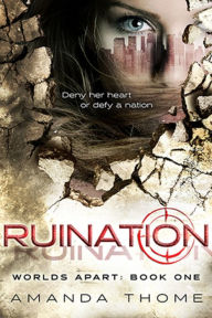 Title: Ruination (Worlds Apart Trilogy Volume 1), Author: Amanda Thome