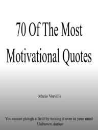 Title: 70 Of The Most Motivational Quotes, Author: Mario Verville