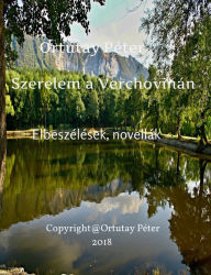 Title: Ortutay Péter Szerelem a Verchovinán Elbeszélések, novellák, Author: Ortutay Peter