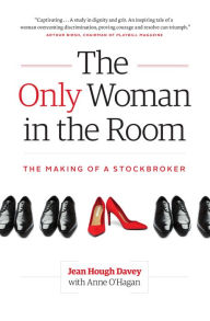 Title: The Only Woman in the Room: The Making of a Stockbroker, Author: Jean Hough Davey