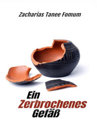 Title: Ein Zerbrochenes Gefäß, Author: Zacharias Tanee Fomum