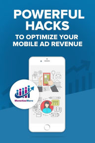 Title: Powerful Hacks to Optimize your Mobile Ad Revenue, Author: Publisher Ad Operations Tech Guide
