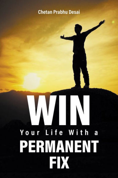 Win Your Life with a Permanent Fix