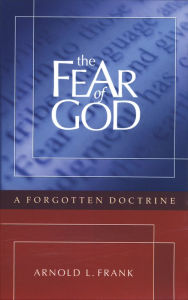 Title: The Fear of God: A Forgotten Doctrine, Author: Arnold L. Frank