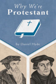 Title: Why We're Protestant, Author: Daniel R. Hyde