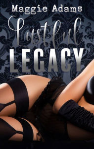 Title: Lustful Legacy, Author: Maggie Adams