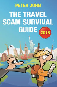 Title: The Travel Scam Survival Guide [2018 Edition], Author: Peter John