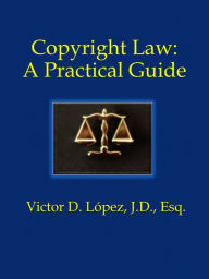 Title: Copyright Law: A Practical Guide, Author: Victor D. Lopez