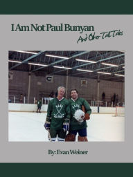 Title: I Am Not Paul Bunyan And Other Tall Tales, Author: Evan Weiner