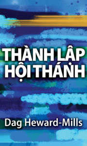 Title: Thanh Lap Hoi Thanh, Author: Dag Heward-Mills