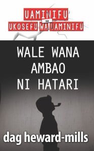 Title: Wale Wana ambao ni Hatari, Author: Dag Heward-Mills