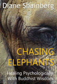Title: Chasing Elephants: Healing Psychologically with Buddhist Wisdom, Author: Diane Shainberg
