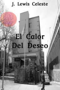 Title: El Calor Del Deseo, Author: J. Lewis Celeste