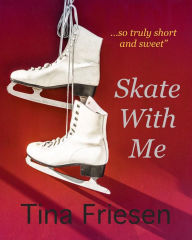 Title: Skate With Me, Author: Tina Friesen