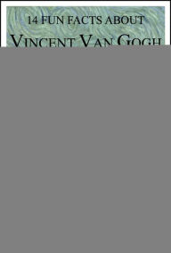 Title: 14 Fun Facts About Vincent Van Gogh, Author: Calista Plummer