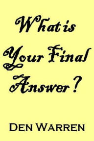 Title: What is Your Final Answer?, Author: Den Warren