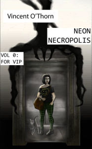 Title: Neon Necropolis. Vol 0: For VIP, Author: Vincent O'Thorn